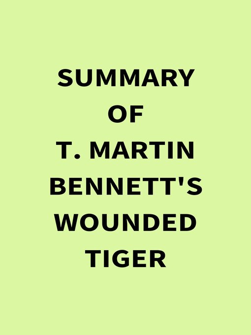 Title details for Summary of T. Martin Bennett's Wounded Tiger by IRB Media - Available